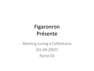 Figaronron Présente Meeting tuning à Colfontaine (01-09-2007) Partie 03 
