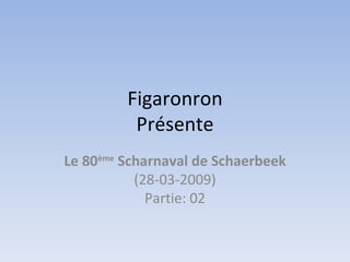Figaronron Présente Le 80 ème  Scharnaval de Schaerbeek (28-03-2009) Partie: 02 
