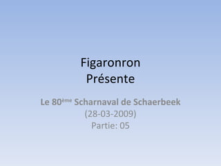 Figaronron Présente Le 80 ème  Scharnaval de Schaerbeek (28-03-2009) Partie: 05 