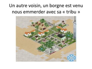 Un autre voisin, un borgne est venu nous emmerder avec sa « tribu » 