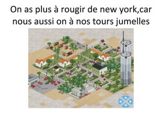 On as plus à rougir de new york,car nous aussi on à nos tours jumelles 