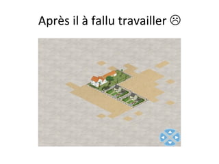 Après il à fallu travailler   