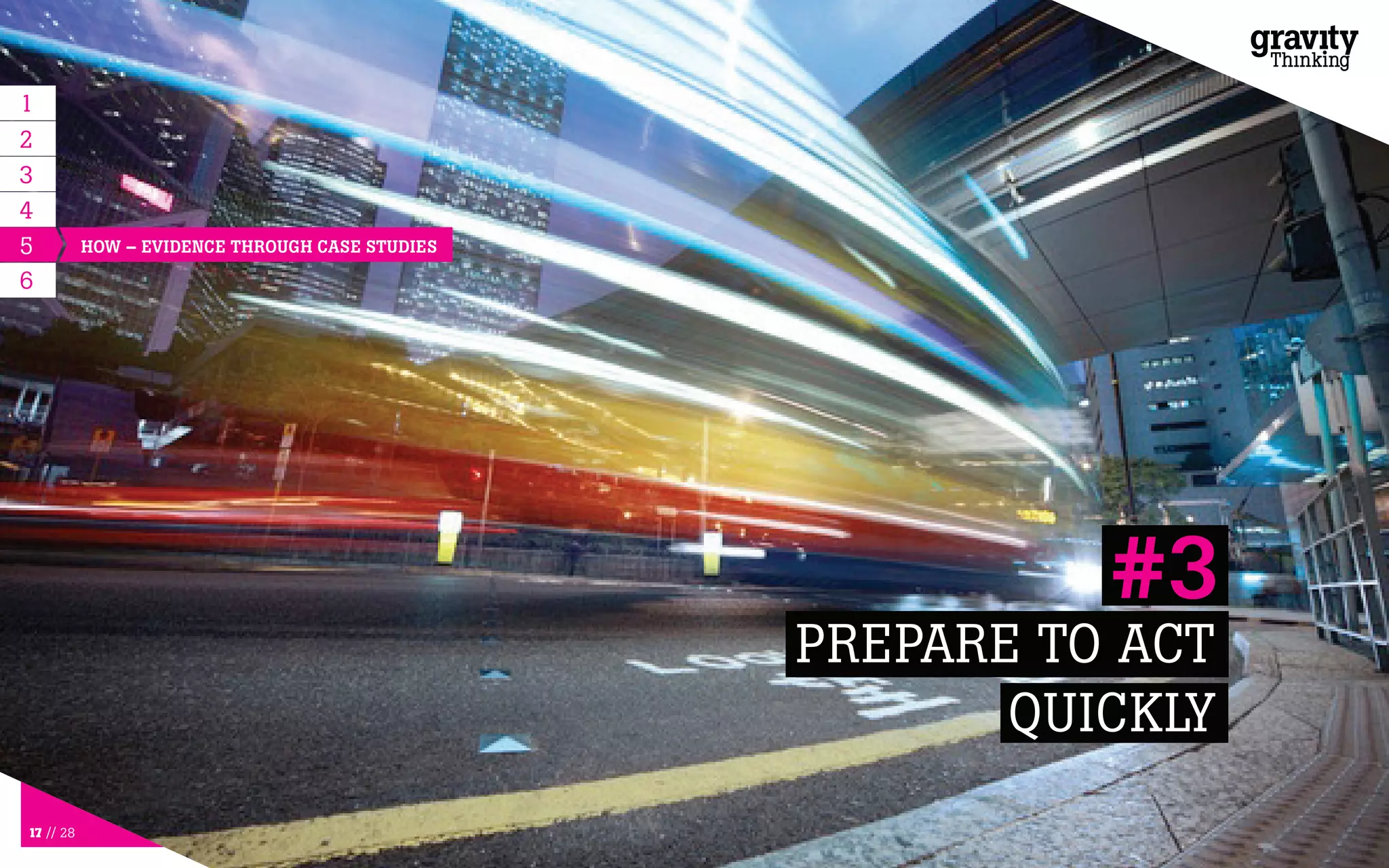 17 // 28
5
PREPARE TO ACT
QUICKLY
#3
6
HOW – EVIDENCE THROUGH CASE STUDIES
1
2
3
4
 