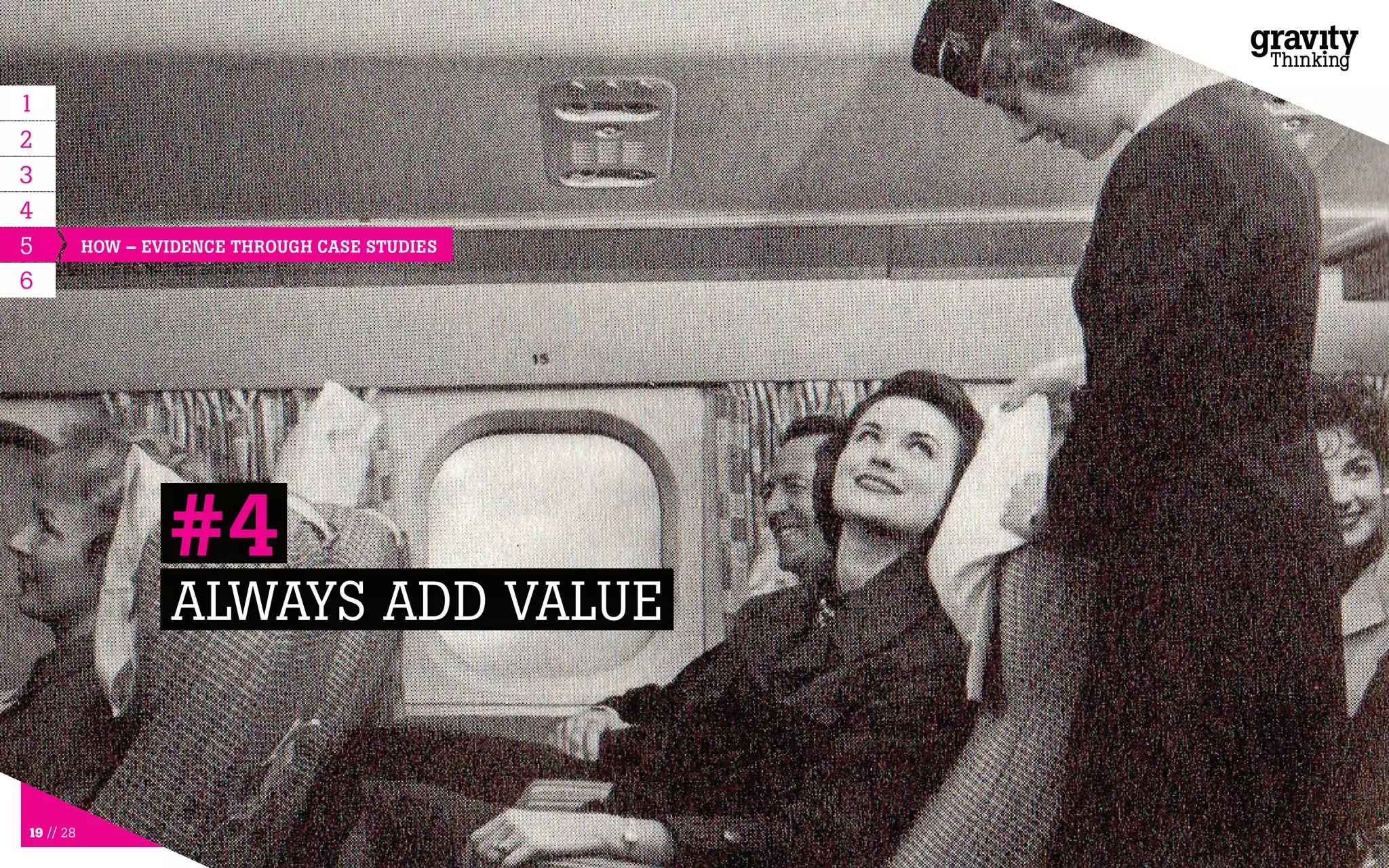 19 // 28
5
ALWAYS ADD VALUE
#4
6
HOW – EVIDENCE THROUGH CASE STUDIES
1
2
3
4
 