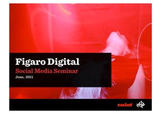 Figaro Digital
Social Media Seminar
June, 2011
 
