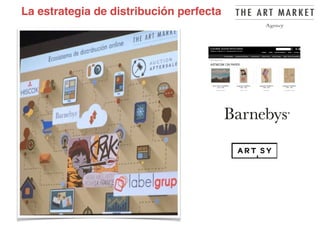the-death-of-the-artist-and-the-birth-
of-the-creative-entrepreneur
La estrategia de distribución perfecta
 