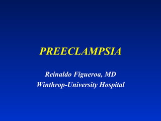 PREECLAMPSIA Reinaldo Figueroa, MD Winthrop-University Hospital 