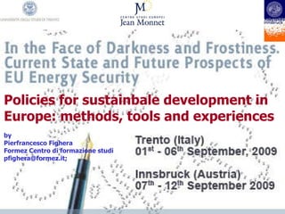 Policies for sustainbale development in Europe: methods, tools and experiences by Pierfrancesco Fighera Formez Centro di formazione studi pfighera@formez.it; 