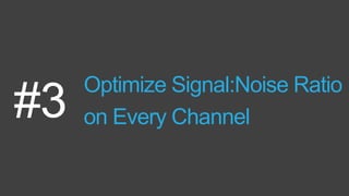Optimize Signal:Noise Ratio
on Every Channel#3
 