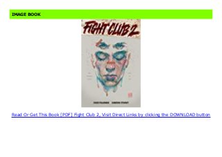 Read Or Get This Book [PDF] Fight Club 2, Visit Direct Links by clicking the DOWNLOAD button
IMAGE BOOK
 