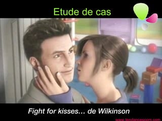 Etude de cas Fight for kisses… de Wilkinson www.tendancescom.com 