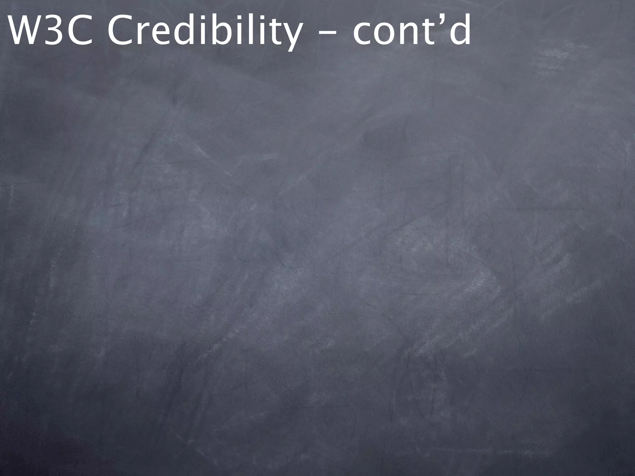 W3C Credibility - cont’d
 