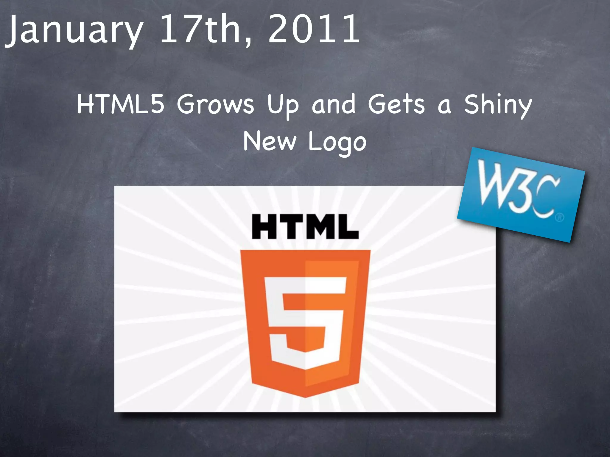 January 17th, 2011
   HTML5 Grows Up and Gets a Shiny
             New Logo
 