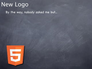 New Logo
 By the way, nobody asked me but...
 