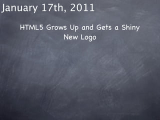January 17th, 2011
   HTML5 Grows Up and Gets a Shiny
             New Logo
 