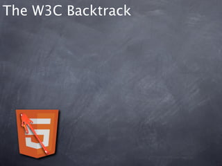 The W3C Backtrack
 