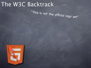 The W3C Backtrack
         " This is no
                     t the ofﬁc
                                ial logo ye
                                           t"
 