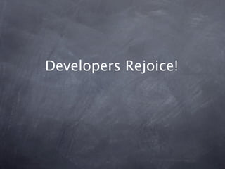 Developers Rejoice!
 