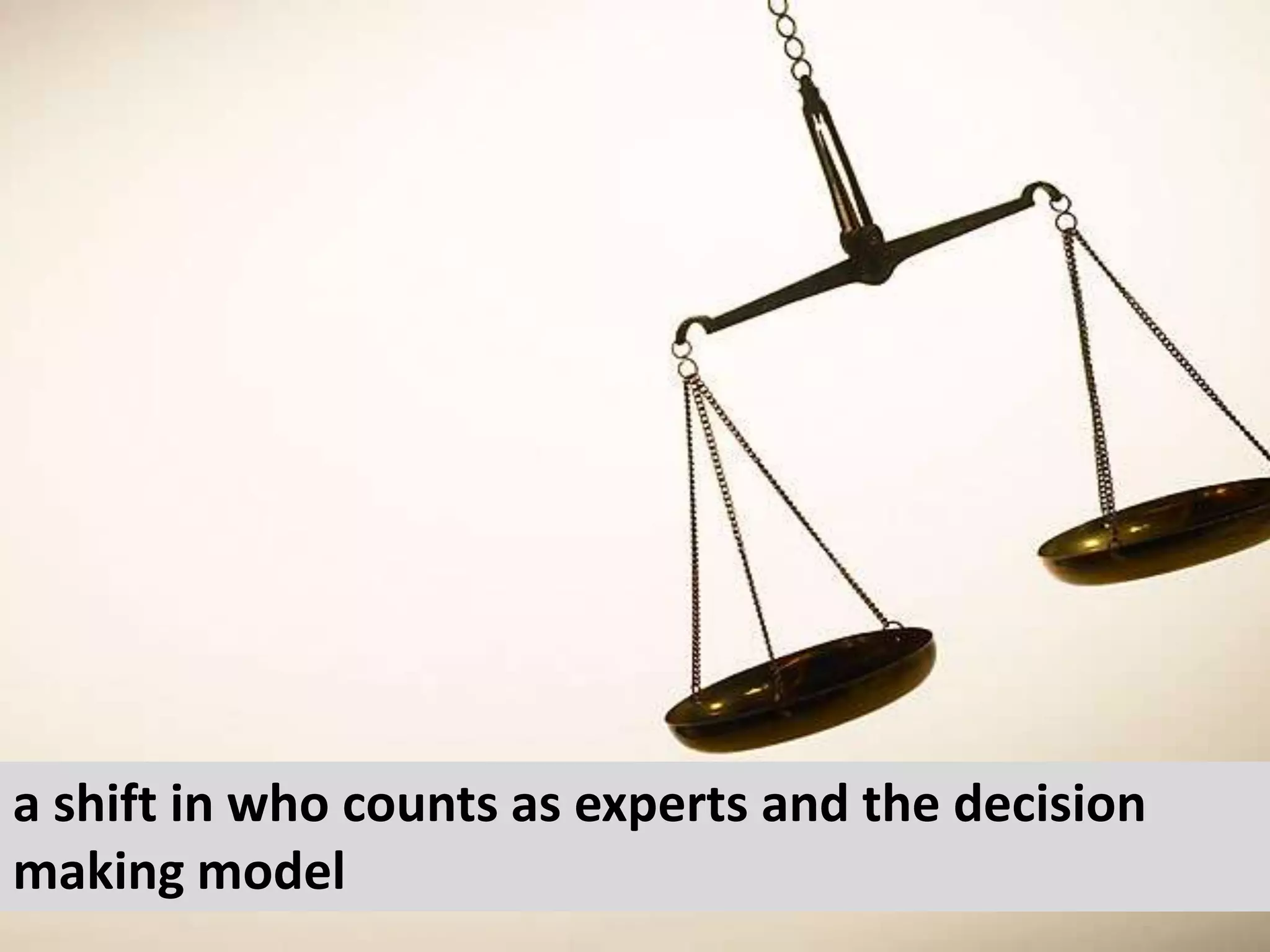 a shift in who counts as experts and the decision making model 