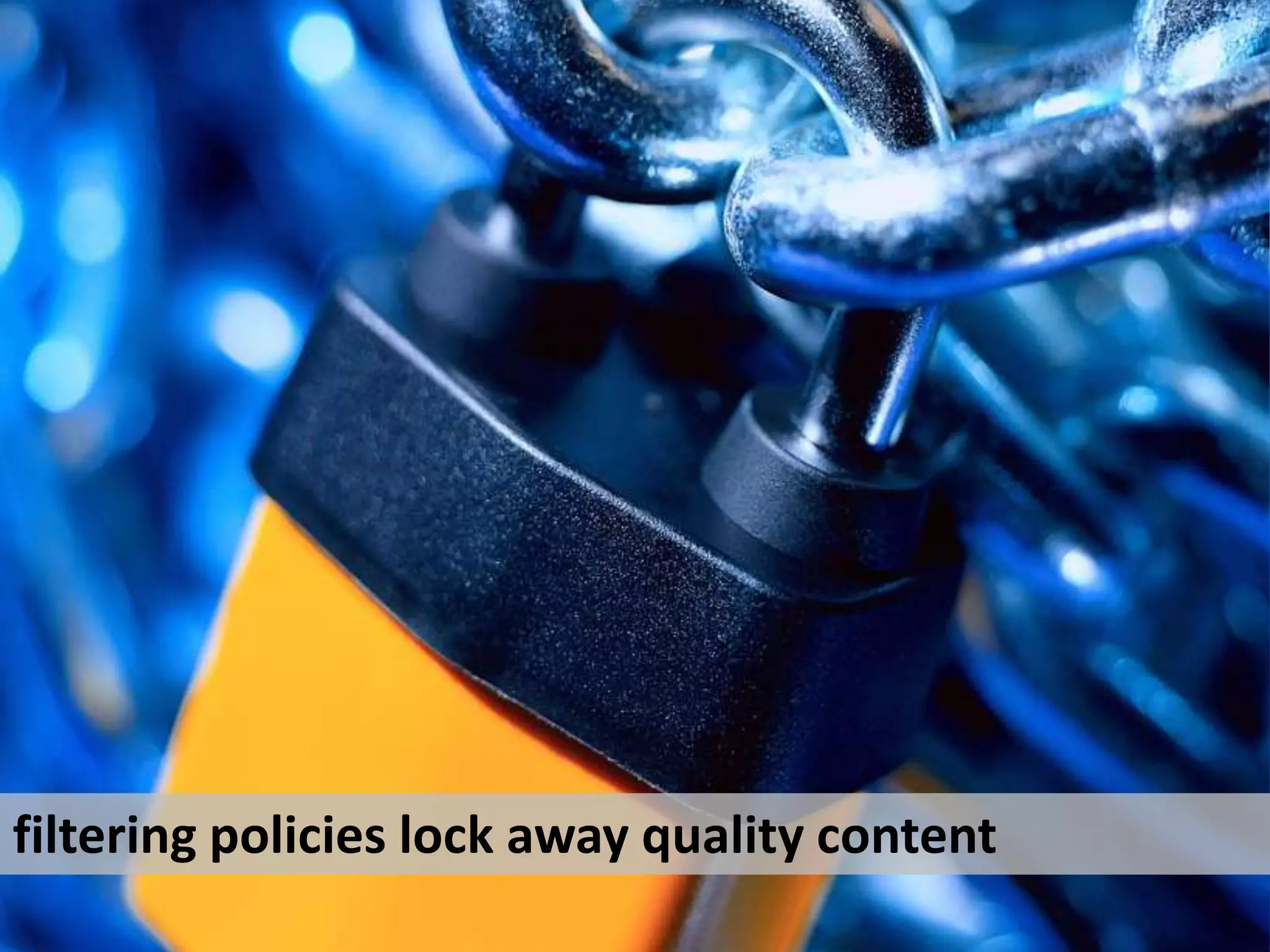 filtering policies lock away quality content 