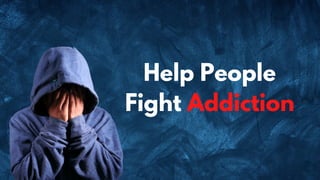 Help People
Fight Addiction
 