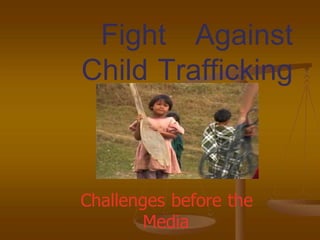 Fight Against Child Trafficking  Challenges before the Media  