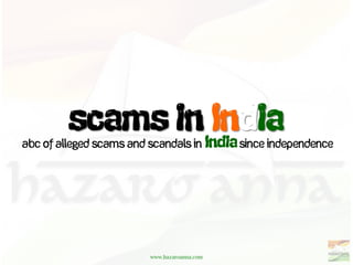 ABC of alleged scams and scandals in          since independence




                         www.hazaroanna.com
 