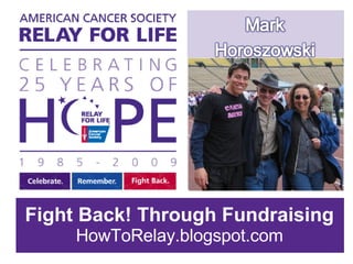 Fight Back! Through Fundraising HowToRelay.blogspot.com 