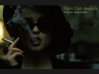 Fight Club Analysis
Director- David Fincher
 