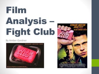 Film
Analysis –
Fight Club
By Amber Gardner
 