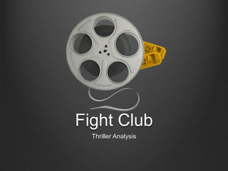 Fight Club 
Thriller Analysis 
 