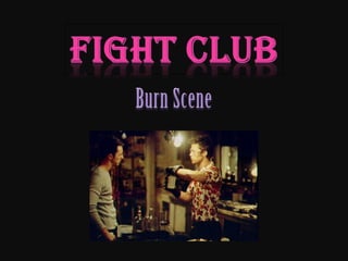 Fight club burn s