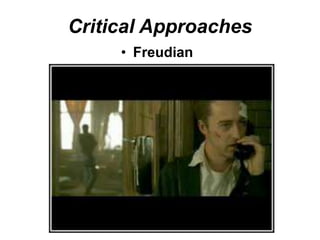 Critical Approaches
• Freudian
 