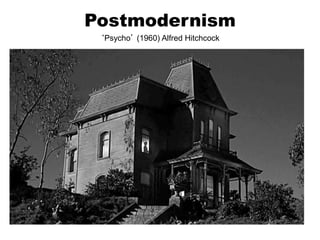Postmodernism
‘Psycho’ (1960) Alfred Hitchcock
 