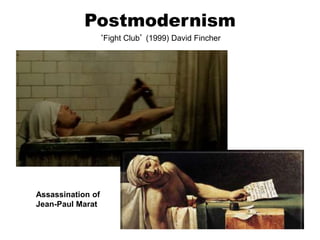 Postmodernism
‘Fight Club’ (1999) David Fincher
Assassination of
Jean-Paul Marat
 