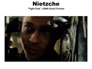 Nietzche
‘Fight Club’ (1999) David Fincher
 