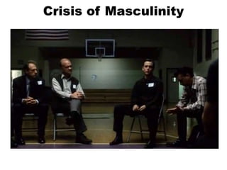Crisis of Masculinity
 