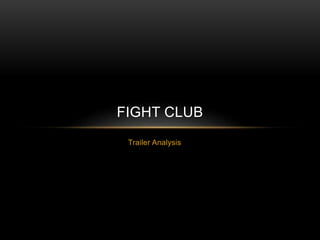 FIGHT CLUB 
Trailer Analysis 
 
