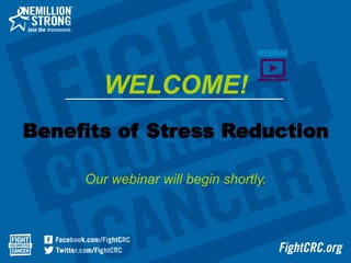 Benefits of Stress Reduction
Our webinar will begin shortly.
WELCOME!
 