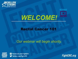 Rectal Cancer 101
Our webinar will begin shortly.
WELCOME!
 