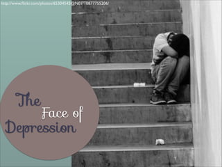 http://www.ﬂickr.com/photos/65304543@N07/10877755206/

The

Face of

Depression

 
