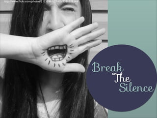 http://www.ﬂickr.com/photos/21257461@N05/2336528544/

Break

The

Silence

 