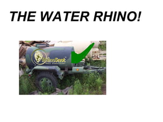 THE WATER RHINO!
 