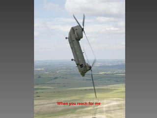 When you reach for me
 