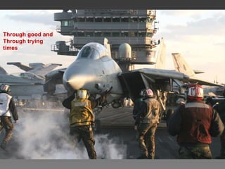 Through good and
Through trying
times
 