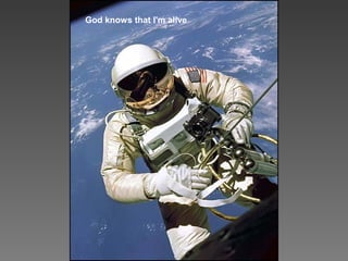 God knows that I'm alive
 