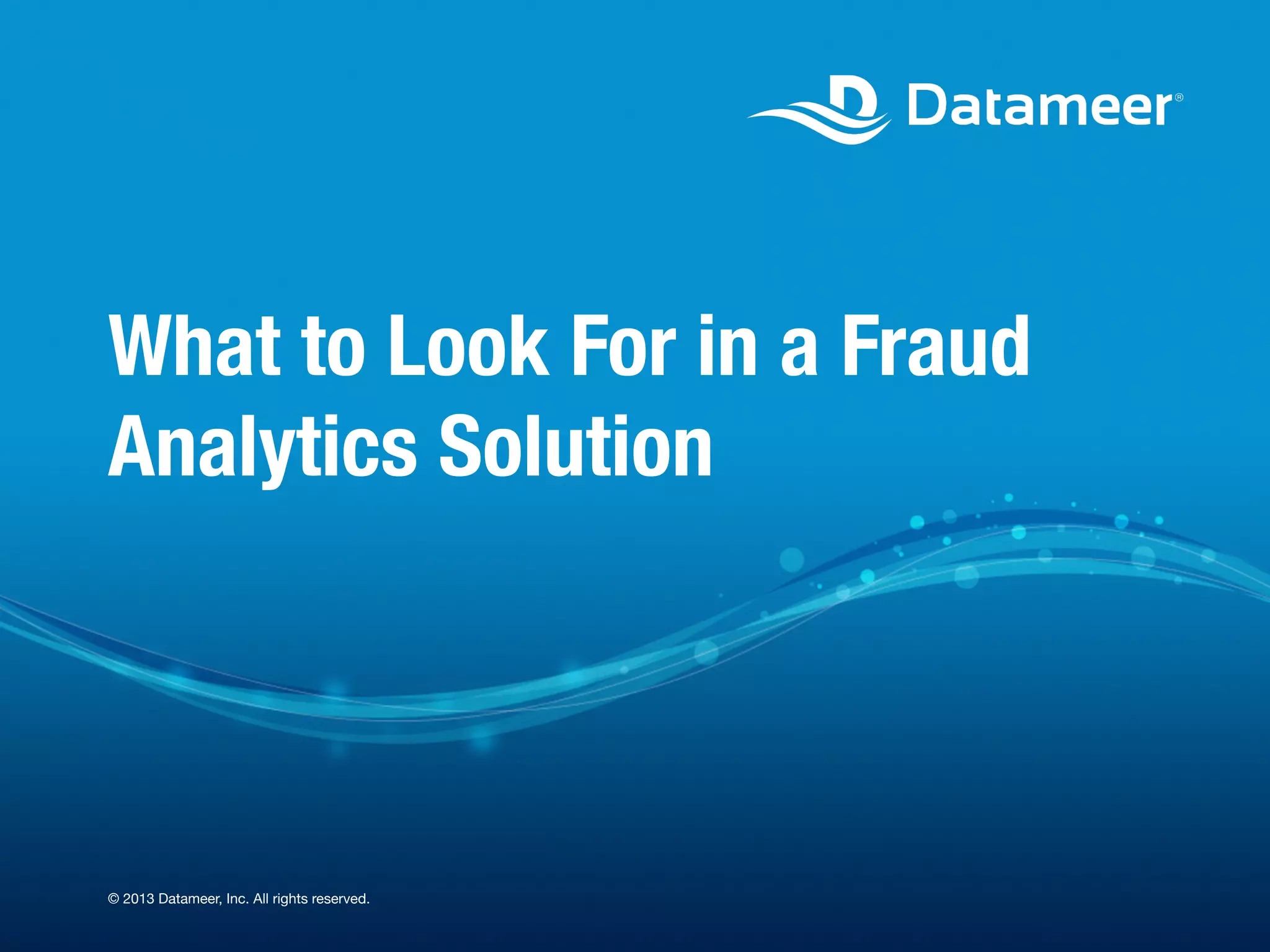What to Look For in a Fraud
Analytics Solution

© 2013 Datameer, Inc. All rights reserved.

 