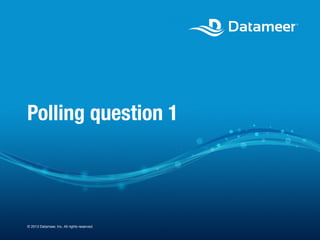 Polling question 1

© 2013 Datameer, Inc. All rights reserved.

 
