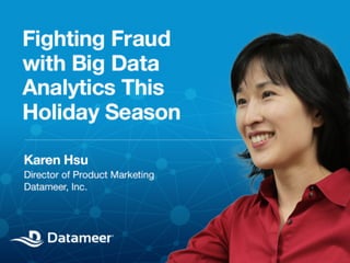 Fight Fraud with Big Data
Analytics this Holiday Season

© 2013 Datameer, Inc. All rights reserved.

 