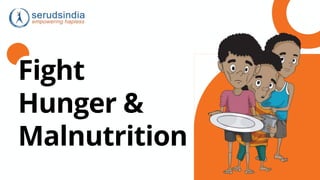 Fight
Hunger &
Malnutrition
 